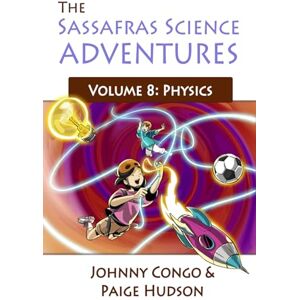 Hudson, Paige E The Sassafras Science Adventures Volume 8: Physics Hudson, Paige E The Sassafras Science Adventures Volume 8: Physics