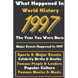 Events, Vintage Historical What Happaned in World History 1997 The Year You Were Born: Special Gift for People Who Born In 1997 All Important Historical Facts (Sports & Major Events, Popular Culture, Famous People...) Events, Vintage Historical What Happaned in World History 1997 The Year You Were Born: Special Gift for People Who Born In 1997 All Important Historical Facts (Sports & Major Events, Popular Culture, Famous People...)