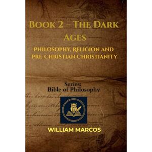 Silva Book 2 – The Dark Ages: Philosophy, Religion and Pre-Christian Christianity (Compendium of Philosophy and Theology) Silva Book 2 – The Dark Ages: Philosophy, Religion and Pre-Christian Christianity (Compendium of Philosophy and Theology)