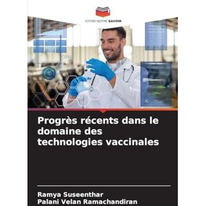 Suseenthar, Ramya Progrès récents dans le domaine des technologies vaccinales Suseenthar, Ramya Progrès récents dans le domaine des technologies vaccinales