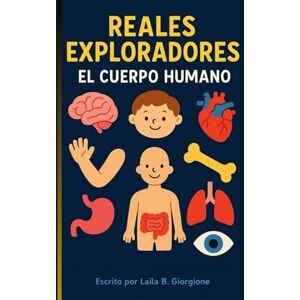 Giorgione, Laila Belen REALES EXPLORADORES EL CUERPO HUMANO: SERIE COLECCIONABLE INFANTIL LIBRO DE CUENTOS PARA COLOREAR APRENDER JUGANDO Giorgione, Laila Belen REALES EXPLORADORES EL CUERPO HUMANO: SERIE COLECCIONABLE INFANTIL LIBRO DE CUENTOS PARA COLOREAR APRENDER JUGANDO