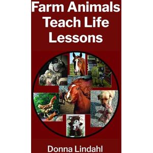 Lindahl, Donna Farm Animals Teach Life Lessons Lindahl, Donna Farm Animals Teach Life Lessons