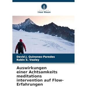 Quinones-Paredes, David J Auswirkungen einer Achtsamkeits meditations intervention auf Flow-Erfahrungen Quinones-Paredes, David J Auswirkungen einer Achtsamkeits meditations intervention auf Flow-Erfahrungen
