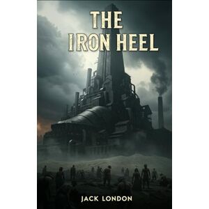LONDON, JACK THE IRON HEEL LONDON, JACK THE IRON HEEL