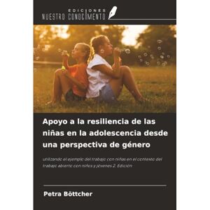 Böttcher, Petra Apoyo a la resiliencia de las niñas en la adolescencia desde una perspectiva de género: utilizando el ejemplo del trabajo con niñas en el contexto del trabajo abierto con niños y jóvenes 2. Edición Böttcher, Petra Apoyo a la resiliencia de las niñas en la adolescencia desde una perspectiva de género: utilizando el ejemplo del trabajo con niñas en el contexto del trabajo abierto con niños y jóvenes 2. Edición