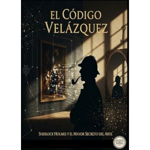 Alarte Duart, Jose Maria El Código Velázquez Sherlock Holmes y el Mayor Secreto del Arte Alarte Duart, Jose Maria El Código Velázquez Sherlock Holmes y el Mayor Secreto del Arte