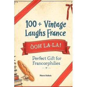 Dubois, Pierre Classic French Jokes & Phrases: 100+ Vintage Laughs from France: Perfect Gift for Francophiles – Puns, Proverbs & Parisian Humor Dubois, Pierre Classic French Jokes & Phrases: 100+ Vintage Laughs from France: Perfect Gift for Francophiles – Puns, Proverbs & Parisian Humor