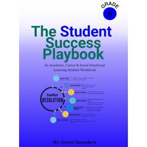 Saunders, Imani The Student Success Playbook Grade 6: An Academic, Career & Social Emotional Learning Student Workbook Saunders, Imani The Student Success Playbook Grade 6: An Academic, Career & Social Emotional Learning Student Workbook
