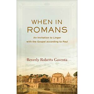 Gaventa, Beverly When in Romans: An Invitation to Linger with the Gospel according to Paul (Theological Explorations for the Church Catholic) Gaventa, Beverly When in Romans: An Invitation to Linger with the Gospel according to Paul (Theological Explorations for the Church Catholic)