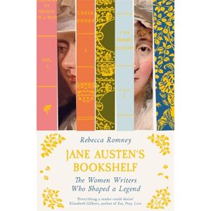 Romney, Rebecca Jane Austen's Bookshelf: The women writers who shaped a legend Romney, Rebecca Jane Austen's Bookshelf: The women writers who shaped a legend
