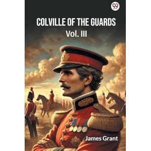 Grant, James Colville Of The Guards Vol. III (Edition1) Grant, James Colville Of The Guards Vol. III (Edition1)