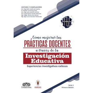 Castillo de Cuadros, Olga Belén Cómo mejorar las prácticas docentes a través de la investigación educativa: Experiencias investigativas exitosas Castillo de Cuadros, Olga Belén Cómo mejorar las prácticas docentes a través de la investigación educativa: Experiencias investigativas exitosas