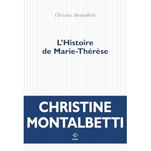 Montalbetti, Christine L'Histoire de Marie-Thérèse Montalbetti, Christine L'Histoire de Marie-Thérèse