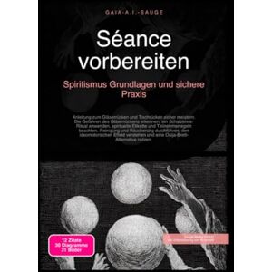 Sauge, Gaia A.I. Séance vorbereiten: Spiritismus Grundlagen und sichere Praxis Sauge, Gaia A.I. Séance vorbereiten: Spiritismus Grundlagen und sichere Praxis