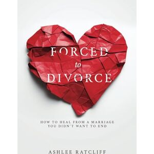 RATCLIFF, ASHLEE FORCED to DIVORCE: How To Heal From A Marriage You Didn't Want To End RATCLIFF, ASHLEE FORCED to DIVORCE: How To Heal From A Marriage You Didn't Want To End