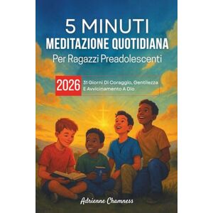 Chamness, Adrienne 5 Minuti Meditazione Quotidiana Per Ragazzi Preadolescenti 2026: 31 Giorni Di Coraggio, Gentilezza E Avvicinamento A Dio Chamness, Adrienne 5 Minuti Meditazione Quotidiana Per Ragazzi Preadolescenti 2026: 31 Giorni Di Coraggio, Gentilezza E Avvicinamento A Dio
