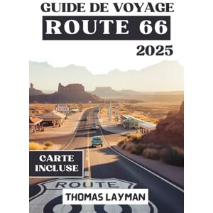 Layman, Thomas ROUTE 66 GUIDE DE VOYAGE 2025: Explorez l'Americana classique, les arrêts incontournables, les conseils de voyage, les cartes et les itinéraires pour un voyage à travers le pays inoubliable Layman, Thomas ROUTE 66 GUIDE DE VOYAGE 2025: Explorez l'Americana classique, les arrêts incontournables, les conseils de voyage, les cartes et les itinéraires pour un voyage à travers le pays inoubliable