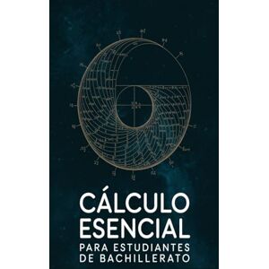 Warpenter, Austin Cálculo Esencial para Estudiantes de Bachillerato: Teoría Simplificada, 30 Ejercicios con Respuestas y Preparación para el Examen Warpenter, Austin Cálculo Esencial para Estudiantes de Bachillerato: Teoría Simplificada, 30 Ejercicios con Respuestas y Preparación para el Examen