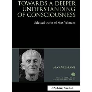 Velmans, Max Towards a Deeper Understanding of Consciousness: Selected works of Max Velmans (World Library of Psychologists) Velmans, Max Towards a Deeper Understanding of Consciousness: Selected works of Max Velmans (World Library of Psychologists)