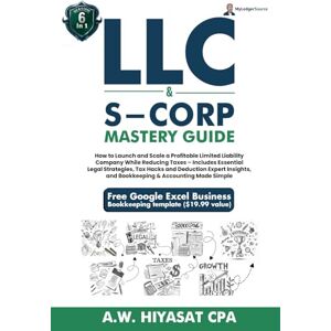 Hiyasat, A.W. LLC & S-Corp Mastery Guide 6-in-1: How to Launch and Scale a Profitable LLC & S-Corp While Reducing Taxes with Legal Strategies, Tax Hacks, Deductions ... Finance & Tax for Small Business Owners) Hiyasat, A.W. LLC & S-Corp Mastery Guide 6-in-1: How to Launch and Scale a Profitable LLC & S-Corp While Reducing Taxes with Legal Strategies, Tax Hacks, Deductions ... Finance & Tax for Small Business Owners)