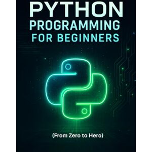Martínez, Karem Python Programming for Beginners: Learn Coding, Build Projects and Master the Basics (From Zero to Hero) Martínez, Karem Python Programming for Beginners: Learn Coding, Build Projects and Master the Basics (From Zero to Hero)