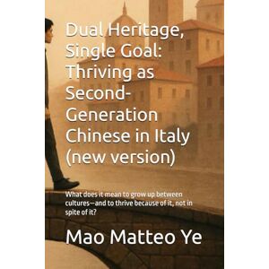 Ye, Mr. Mao Matteo Dual Heritage, Single Goal: Thriving as Second-Generation Chinese in Italy (new version): What does it mean to grow up between cultures—and to thrive because of it, not in spite of it? Ye, Mr. Mao Matteo Dual Heritage, Single Goal: Thriving as Second-Generation Chinese in Italy (new version): What does it mean to grow up between cultures—and to thrive because of it, not in spite of it?