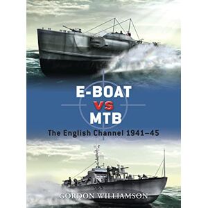 Williamson, Gordon E-Boat vs MTB: The English Channel 1941–45: 34 (Duel) Williamson, Gordon E-Boat vs MTB: The English Channel 1941–45: 34 (Duel)