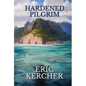 Kercher, Eric Hardened Pilgrim: Patmos Sea Fantasy Adventure Fiction Novel 6 Kercher, Eric Hardened Pilgrim: Patmos Sea Fantasy Adventure Fiction Novel 6