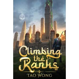 Wong, Tao Climbing the Ranks: An Epic Cultivation Novel: 1 Wong, Tao Climbing the Ranks: An Epic Cultivation Novel: 1
