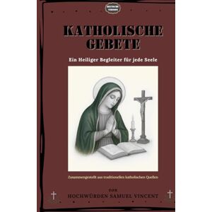 Vincent KATHOLISCHE GEBETE: Ein Heiliger Begleiter für jede Seele (Invoking Divine Grace Novena Series: The Power of Novenas) Vincent KATHOLISCHE GEBETE: Ein Heiliger Begleiter für jede Seele (Invoking Divine Grace Novena Series: The Power of Novenas)