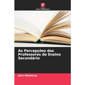 Nikolaros, John As Percepções dos Professores do Ensino Secundário Nikolaros, John As Percepções dos Professores do Ensino Secundário