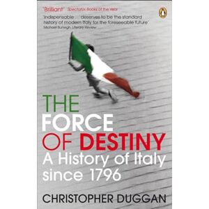 Duggan, Christopher The Force of Destiny: A History of Italy Since 1796 Duggan, Christopher The Force of Destiny: A History of Italy Since 1796