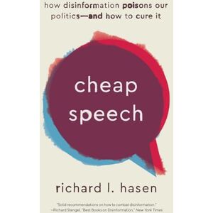 Hasen, Richard L. Cheap Speech: How Disinformation Poisons Our Politics―and How to Cure It Hasen, Richard L. Cheap Speech: How Disinformation Poisons Our Politics―and How to Cure It