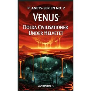 H., CAN BARTU Venus: Dolda Civilisationer Under Helvetet (Nio världar, en stjärna: Det vetenskapliga arvet från ett planetsystem) H., CAN BARTU Venus: Dolda Civilisationer Under Helvetet (Nio världar, en stjärna: Det vetenskapliga arvet från ett planetsystem)