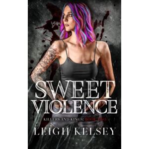Kelsey, Leigh Sweet Violence: 2 (Killers and Kings) Kelsey, Leigh Sweet Violence: 2 (Killers and Kings)