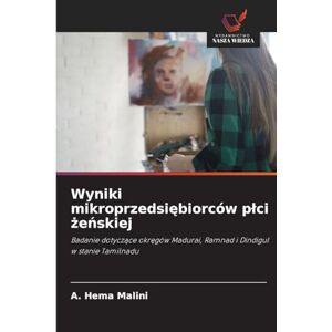 Malini, A. Hema Wyniki mikroprzedsiębiorców płci żeńskiej: Badanie dotycz¿ce okr¿gów Madurai, Ramnad i Dindigul w stanie Tamilnadu Malini, A. Hema Wyniki mikroprzedsiębiorców płci żeńskiej: Badanie dotycz¿ce okr¿gów Madurai, Ramnad i Dindigul w stanie Tamilnadu