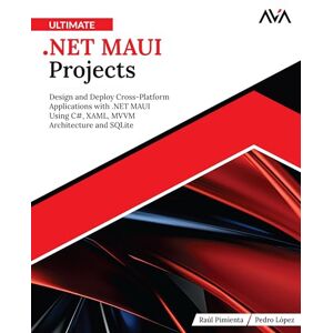 Pimienta, Raúl Ultimate .NET MAUI Projects: Design and Deploy Cross-Platform Applications with .NET MAUI Using C#, XAML, MVVM Architecture and SQLite (English Edition) Pimienta, Raúl Ultimate .NET MAUI Projects: Design and Deploy Cross-Platform Applications with .NET MAUI Using C#, XAML, MVVM Architecture and SQLite (English Edition)