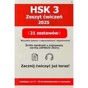 Luo (罗毅), Yi HSK 3 Zeszyt ćwiczeń 2025: 21 egzaminów próbnych (wszystkie pytania wydrukowane, 275 stron) + kod QR do odpowiedzi i objaśnień, PDF 525 stron i MP3 (630 minut) Luo (罗毅), Yi HSK 3 Zeszyt ćwiczeń 2025: 21 egzaminów próbnych (wszystkie pytania wydrukowane, 275 stron) + kod QR do odpowiedzi i objaśnień, PDF 525 stron i MP3 (630 minut)