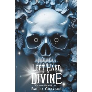 Grayson, Bailey Left Hand of the Divine (Alt Cover): A G.R.I.M Tale: Book Two Grayson, Bailey Left Hand of the Divine (Alt Cover): A G.R.I.M Tale: Book Two