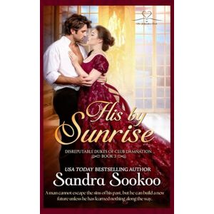 Sookoo, Sandra His By Sunrise: 3 (Disreputable Dukes of Club Damnation) Sookoo, Sandra His By Sunrise: 3 (Disreputable Dukes of Club Damnation)