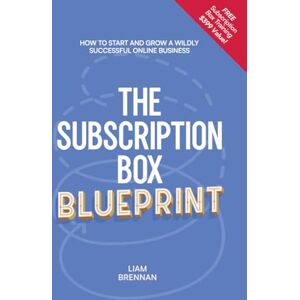 Brennan, Liam The Subscription Box Blueprint: How To Start And Grow A Wildly Successful Online Business Brennan, Liam The Subscription Box Blueprint: How To Start And Grow A Wildly Successful Online Business