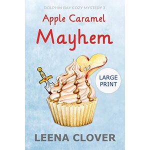 Clover, Leena Apple Caramel Mayhem LARGE PRINT: A Cozy Murder Mystery (Dolphin Bay Cozy Mystery Series Large Print) Clover, Leena Apple Caramel Mayhem LARGE PRINT: A Cozy Murder Mystery (Dolphin Bay Cozy Mystery Series Large Print)