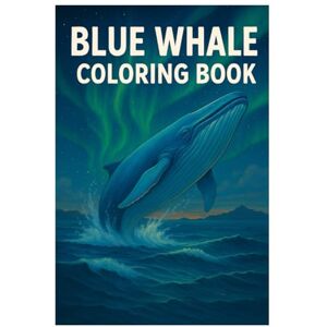 Imhof, Andreas Blue Whale Coloring Book: 50 Majestic and Detailed Ocean Illustrations: Relaxing and Creative Coloring for Kids and Adults Imhof, Andreas Blue Whale Coloring Book: 50 Majestic and Detailed Ocean Illustrations: Relaxing and Creative Coloring for Kids and Adults