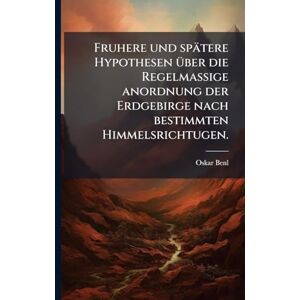 Benl, Oskar Fruhere und spätere Hypothesen Ã1/4ber die Regelmassige anordnung der Erdgebirge nach bestimmten Himmelsrichtugen. Benl, Oskar Fruhere und spätere Hypothesen Ã1/4ber die Regelmassige anordnung der Erdgebirge nach bestimmten Himmelsrichtugen.