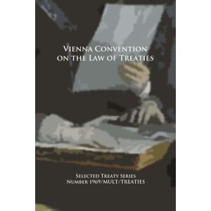 Worster, William Thomas Vienna Convention on the Law of Treaties, second edition Worster, William Thomas Vienna Convention on the Law of Treaties, second edition