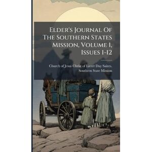 United Elder's Journal Of The Southern States Mission, Volume 1, Issues 1-12 United Elder's Journal Of The Southern States Mission, Volume 1, Issues 1-12