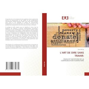 Nkingi, Alain L’ART DE DIRE SANS TRAHIR:: ENJEUX ET MUTATIONS DE LA COMMUNICATION HUMANITAIRE Nkingi, Alain L’ART DE DIRE SANS TRAHIR:: ENJEUX ET MUTATIONS DE LA COMMUNICATION HUMANITAIRE