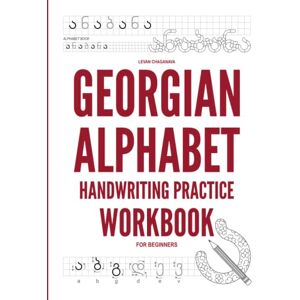 Chaganava, Levan Georgian Alphabet Handwriting Practice Workbook: Learn Georgian Script & Calligraphy. Improve Your Georgian Language Skills by Tracing, Coloring & Memorizing Letters & Words With English Translation. Chaganava, Levan Georgian Alphabet Handwriting Practice Workbook: Learn Georgian Script & Calligraphy. Improve Your Georgian Language Skills by Tracing, Coloring & Memorizing Letters & Words With English Translation.