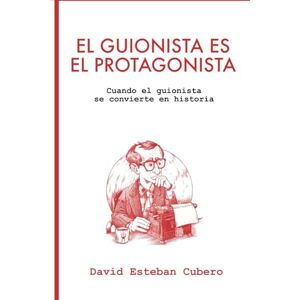 Esteban Cubero, David El guionista es el protagonista: Cuando el guionista se convierte en historia (Biblioteca del guionista) Esteban Cubero, David El guionista es el protagonista: Cuando el guionista se convierte en historia (Biblioteca del guionista)