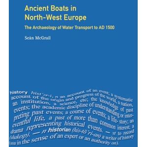 Mcgrail, Sean Ancient Boats in North-West Europe: The Archaeology of Water Transport to AD 1500 (Longman Archaeology Series) Mcgrail, Sean Ancient Boats in North-West Europe: The Archaeology of Water Transport to AD 1500 (Longman Archaeology Series)